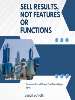 cover image of Sell Results, Not Features Or Functions